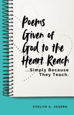 Poems Given of God to the Heart Reach ...Simply Because They Teach. by Joseph, Evelyn