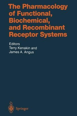 The Pharmacology of Functional, Biochemical, and Recombinant Receptor Systems by Kenakin, T.