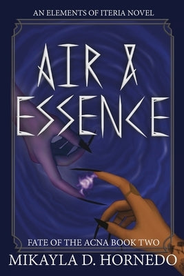 Air & Essence: A Fate of the Acna Novel by Hornedo, Mikayla D.