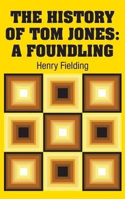 The History of Tom Jones: A Foundling by Fielding, Henry