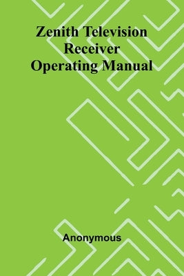 Zenith Television Receiver Operating Manual by Anonymous