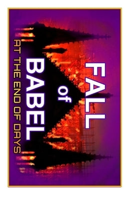 Fall Of Babel: At The Time Of The End by White, Lew