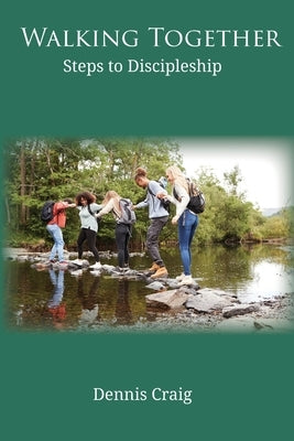 Walking Together: Steps to Discipleship by Craig, Dennis