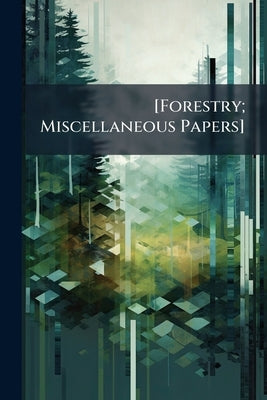 [Forestry; Miscellaneous Papers] by Anonymous