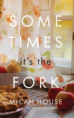 Sometimes, It's the Fork by House, Micah C.
