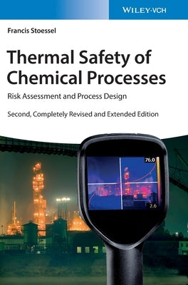 Thermal Safety of Chemical Processes: Risk Assessment and Process Design by Stoessel, Francis