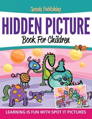 Hidden Picture Book For Children: Learning Is Fun With Spot It Pictures by Speedy Publishing LLC
