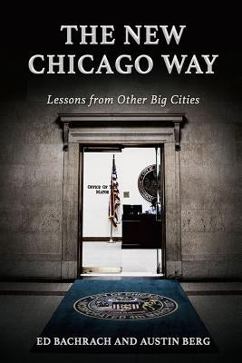The New Chicago Way: Lessons from Other Big Cities by Bachrach, Edgar H.