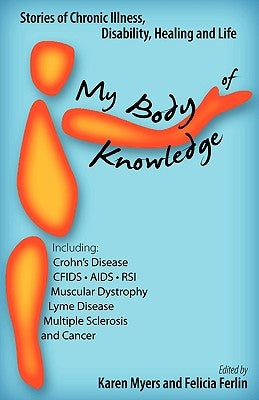 My Body of Knowledge: Stories of Chronic Illness, Disability, Healing and Life by Myers, Karen