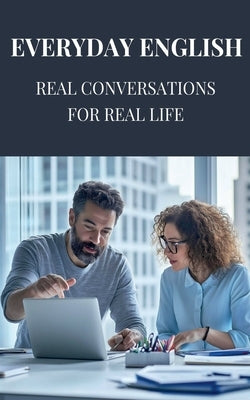 Everyday English: Real Conversations for Real Life by D, Yash