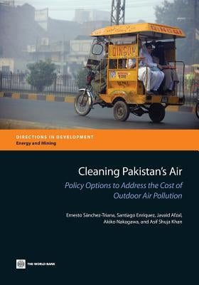 Cleaning Pakistan's Air: Policy Options to Address the Cost of Outdoor Air Pollution by Sanchez-Triana, Ernesto
