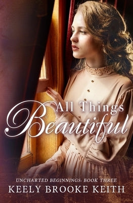 All Things Beautiful by Keith, Keely Brooke