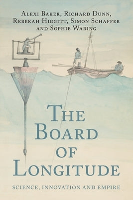 The Board of Longitude: Science, Innovation and Empire by Baker, Alexi