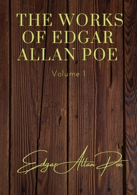 The Works of Edgar Allan Poe - Volume 1: contains: The Unparalled Adventures of One Hans Pfall; The Gold Bug; Four Beasts in One; The Murders in the R by Poe, Edgar Allan