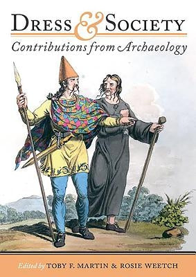 Dress and Society: Contributions from Archaeology by Martin, T. F.