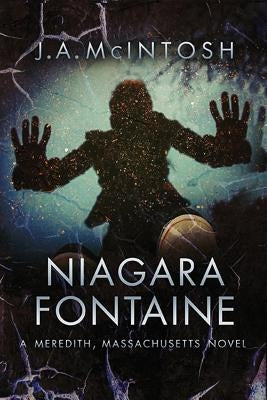 Niagara Fontaine: A Meredith, Massachusetts Novel by McIntosh, J. A.
