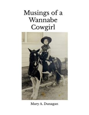 Musings of a Wannabe Cowgirl by Dunagan, Mary