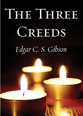 The Three Creeds by Gibson, Edgar C. S.