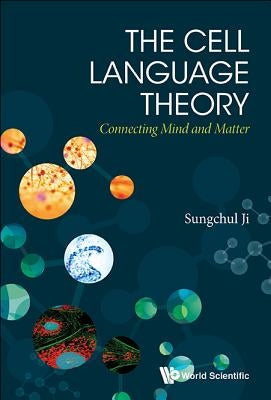 Cell Language Theory, The: Connecting Mind and Matter by Ji, Sungchul