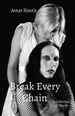 Break Every Chain: A Collection of Poetry by Simrit, Avtar
