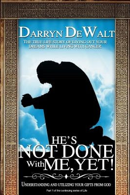 He's Not Done With Me Yet! by Dewalt, Darryn