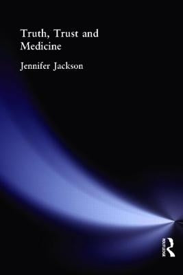 Truth, Trust and Medicine by Jackson, Jennifer