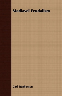 Mediavel Feudalism by Stephenson, Carl