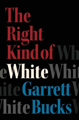 The Right Kind of White: A Memoir by Bucks, Garrett