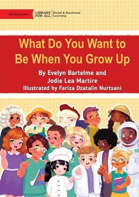 What Do You Want to Be When You Grow Up by Bartelme, Evelyn