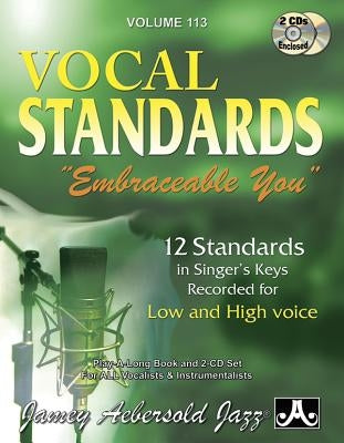 Jamey Aebersold Jazz -- Vocal Standards Embraceable You, Vol 113: 12 Standards in Singer's Keys -- Recorded for Low and High Voice, Book & Online Audi by Aebersold, Jamey