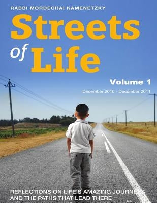 Streets of Life Collection Vol. 1 2011: Reflections on Life's Amazing Journeys and the Paths that Lead There by Kamenetzky, Rabbi Mordechai