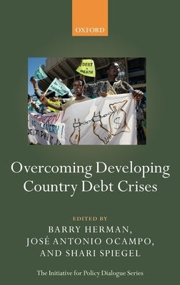 Overcoming Developing Country Debt Crises by Herman, Barry