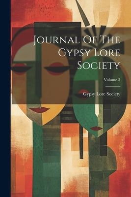 Journal Of The Gypsy Lore Society; Volume 3 by Society, Gypsy Lore