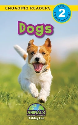 Dogs: Animals That Make a Difference! (Engaging Readers, Level 2) by Lee, Ashley