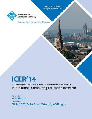 ICER14 Proceedings of the 10th Annual Conference on International Computing Education Research by Icer 14 Conference Committee