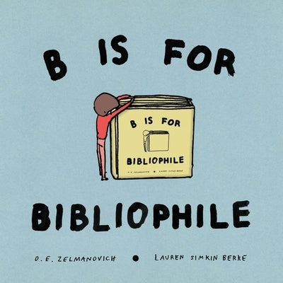 B Is for Bibliophile by Zelmanovich, O. E.