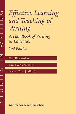 Effective Learning and Teaching of Writing: A Handbook of Writing in Education by Rijlaarsdam, Gert
