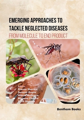 Emerging Approaches to Tackle Neglected Diseases: From Molecule to End Product by Gupta, Sumeet
