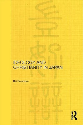 Ideology and Christianity in Japan by Paramore, Kiri