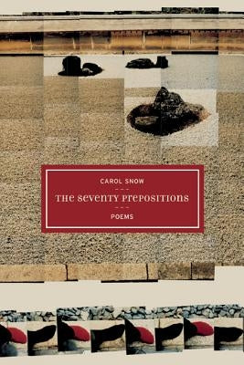 The Seventy Prepositions: Poemsvolume 10 by Snow, Carol