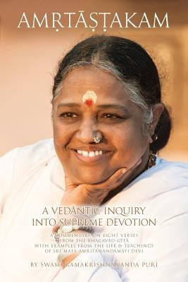 Amritashtakam: A Vedantic Inquiry Into Supreme Devotion by Swami Ramakrishnananda Puri
