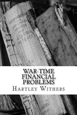 War-Time Financial Problems by Withers, Hartley