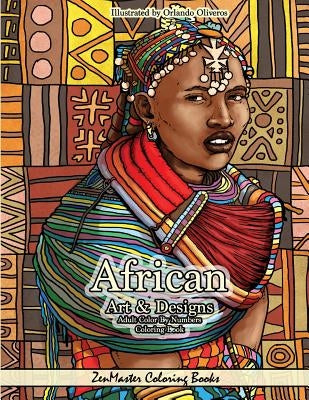 African Art and Designs Adult Color By Numbers Coloring Book: Color By Number Coloring Book for Adults Of Africa Inspired Artwork, Designs, Scenes, Wi by Zenmaster Coloring Books