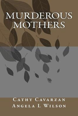 Murderous Mothers by Wilson, Angela L.