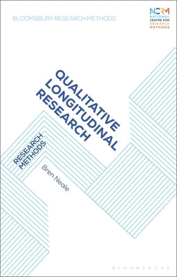 Qualitative Longitudinal Research: Research Methods by Neale, Bren