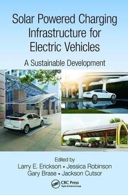 Solar Powered Charging Infrastructure for Electric Vehicles: A Sustainable Development by Erickson, Larry E.