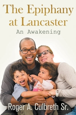 The Epiphany at Lancaster: An Awakening by Culbreth, Roger A., Sr.