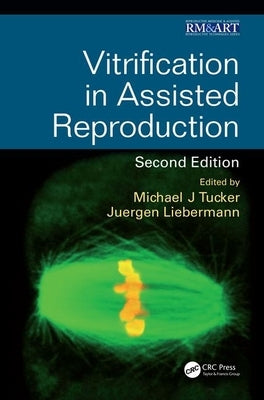 Vitrification in Assisted Reproduction by Tucker, Michael