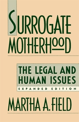 Surrogate Motherhood: The Legal and Human Issues, Expanded Edition by Field, Martha A.