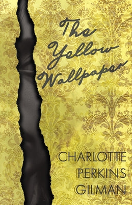 The Yellow Wallpaper: Including the Article 'Why I Wrote the Yellow Wallpaper' by Gilman, Charlotte Perkins